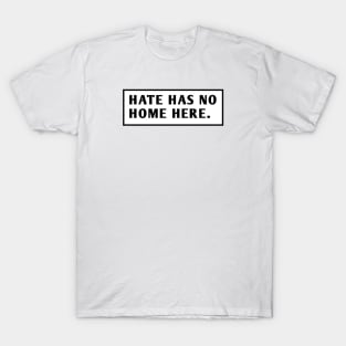 Hate Has No Home Here T-Shirt